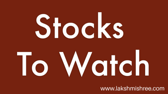 Stocks-to-watch-lakshmishree-Broker