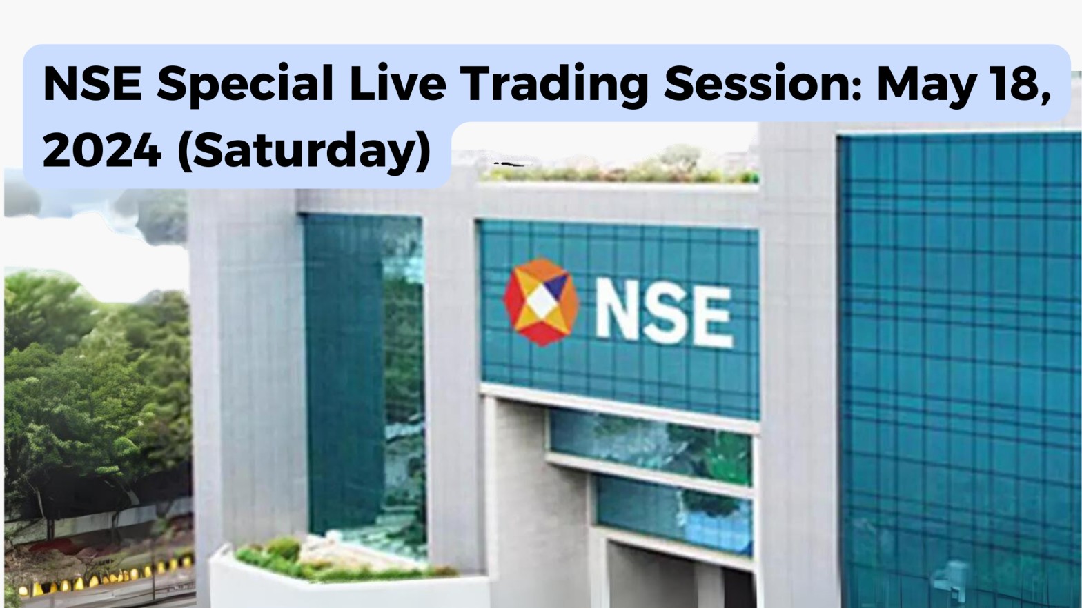 NSE, BSE Special Live Trading Session: May 18, 2024 (Saturday)