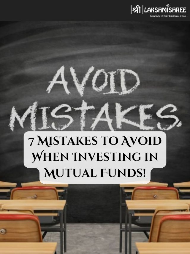 7 Mistakes to Avoid When Investing in Mutual Funds!