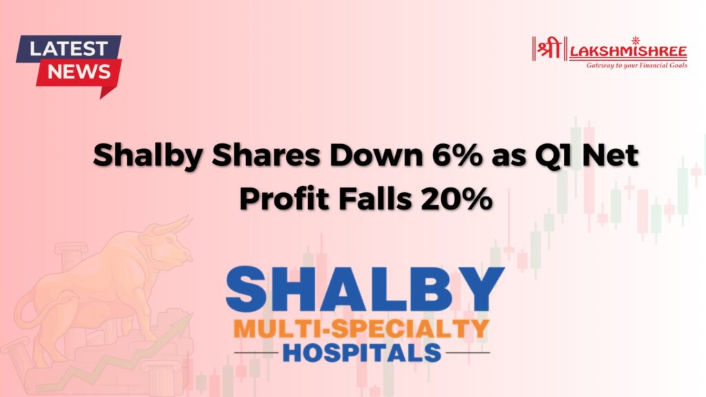 Shalby Shares Down 6% as Q1 Net Profit Falls 20%, Marking Significant Financial Setback