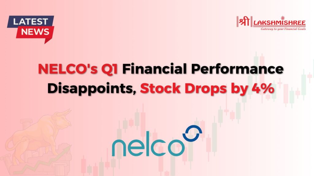 NELCO’s Q1 Financial Performance Disappoints, Stock Drops by 4%