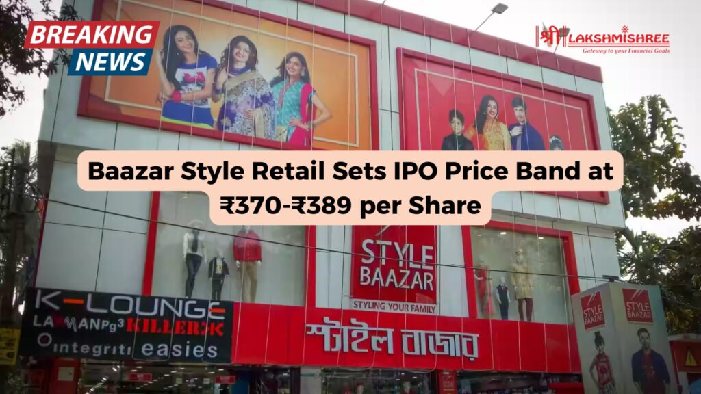 Baazar Style Retail Sets IPO Price Band at ₹370-₹389 per Share