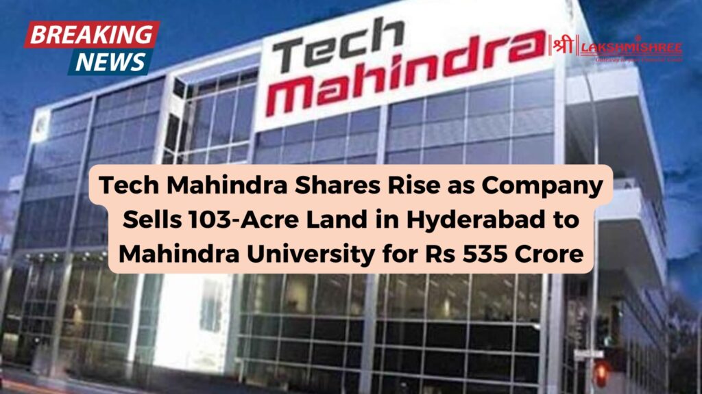 Tech Mahindra Shares Rise as Company Sells 103-Acre Land in Hyderabad to Mahindra University for Rs 535 Crore