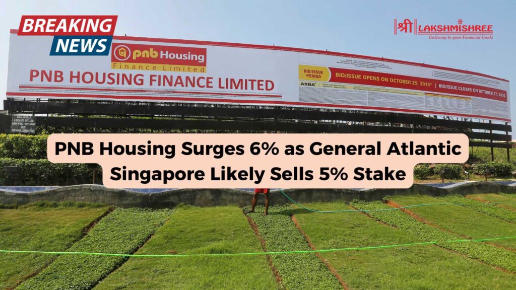 PNB Housing Surges 6% as General Atlantic Singapore Likely Sells 5% Stake