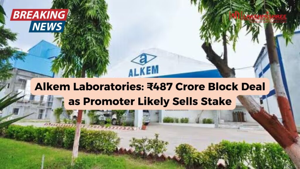 Alkem Laboratories: ₹487 Crore Block Deal as Promoter Likely Sells Stake