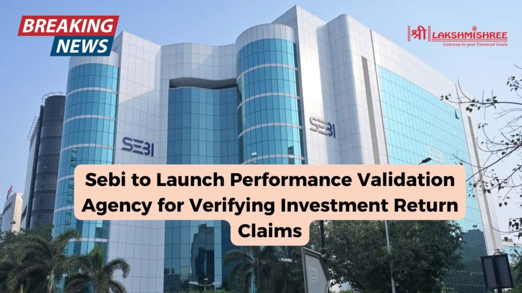 Sebi to Launch Performance Validation Agency for Verifying Investment Return Claims