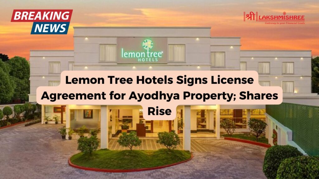 Lemon Tree Hotels Signs License Agreement for Ayodhya Property; Shares Rise