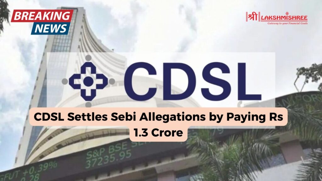 CDSL Settles Sebi Allegations by Paying Rs 1.3 Crore