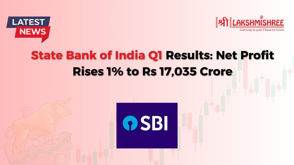 State Bank of India Q1 Results: Net Profit Rises 1% to Rs 17,035 Crore