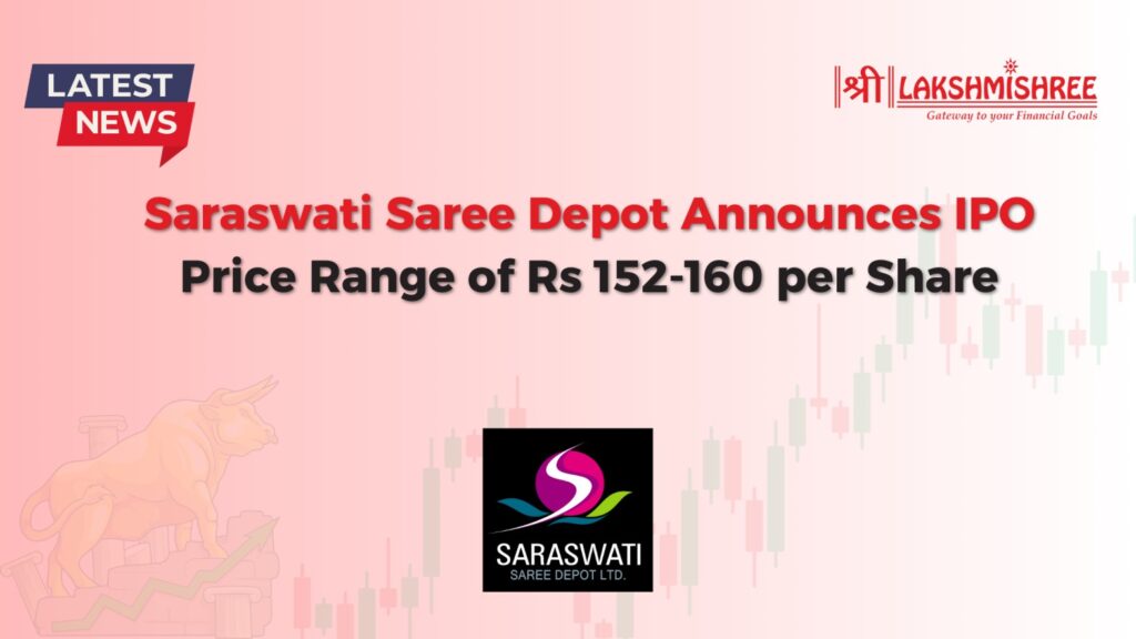 Saraswati Saree Depot Announces IPO Price Range of Rs 152-160 per Share