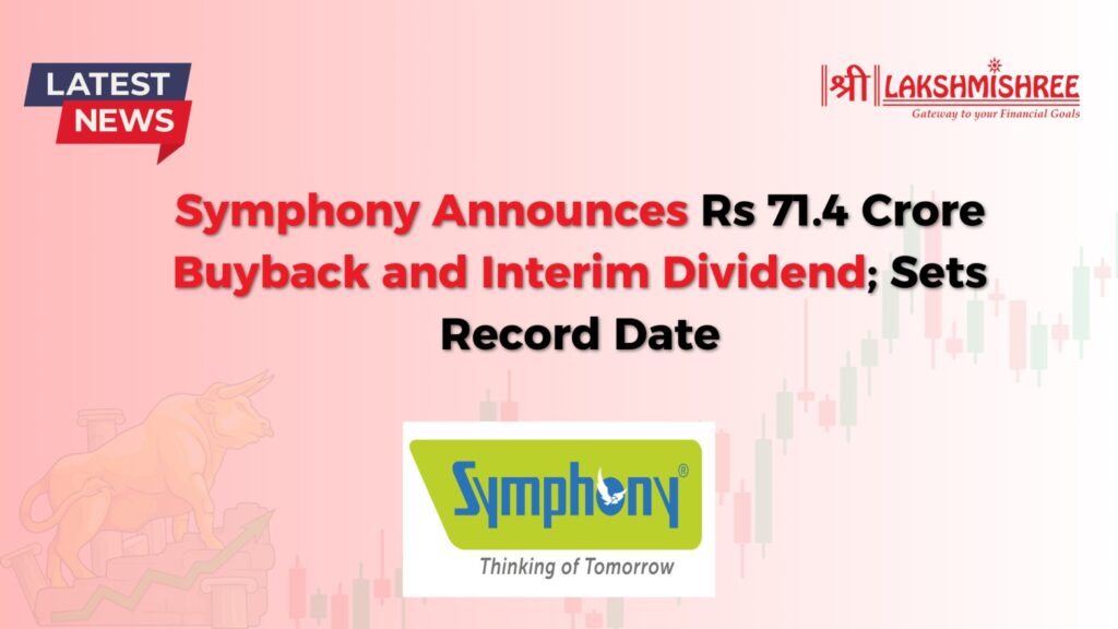 Symphony Announces Rs 71.4 Crore Buyback and Interim Dividend; Sets Record Date