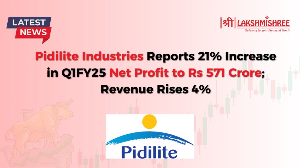 Pidilite Industries Reports 21% Increase in Q1FY25 Net Profit to Rs 571 Crore; Revenue Rises 4%