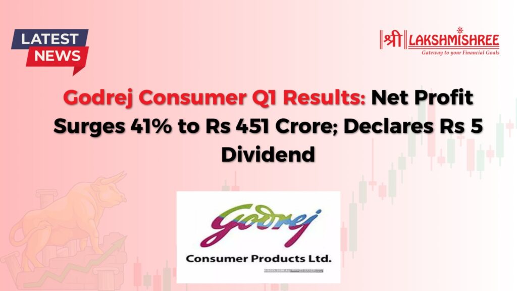 Godrej Consumer Q1 Results: Net Profit Surges 41% to Rs 451 Crore; Declares Rs 5 Dividend