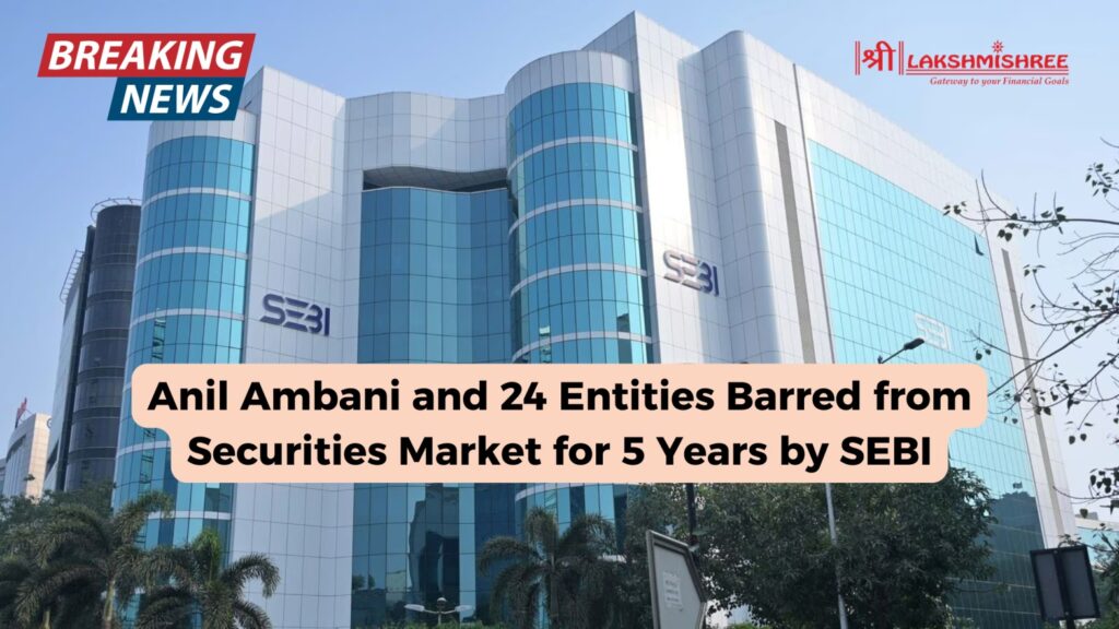 Anil Ambani and 24 Entities Barred from Securities Market for 5 Years by SEBI