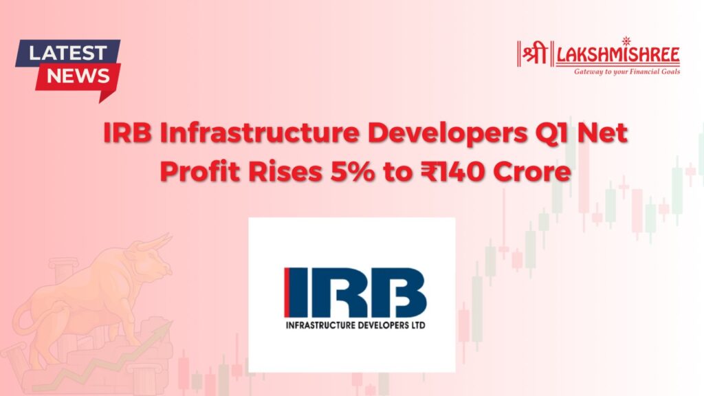 IRB Infrastructure Developers Q1 Net Profit Rises 5% to ₹140 Crore