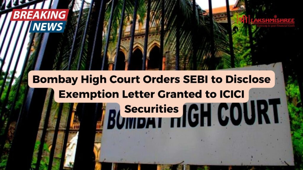 Bombay High Court Orders SEBI to Disclose Exemption Letter Granted to ICICI Securities