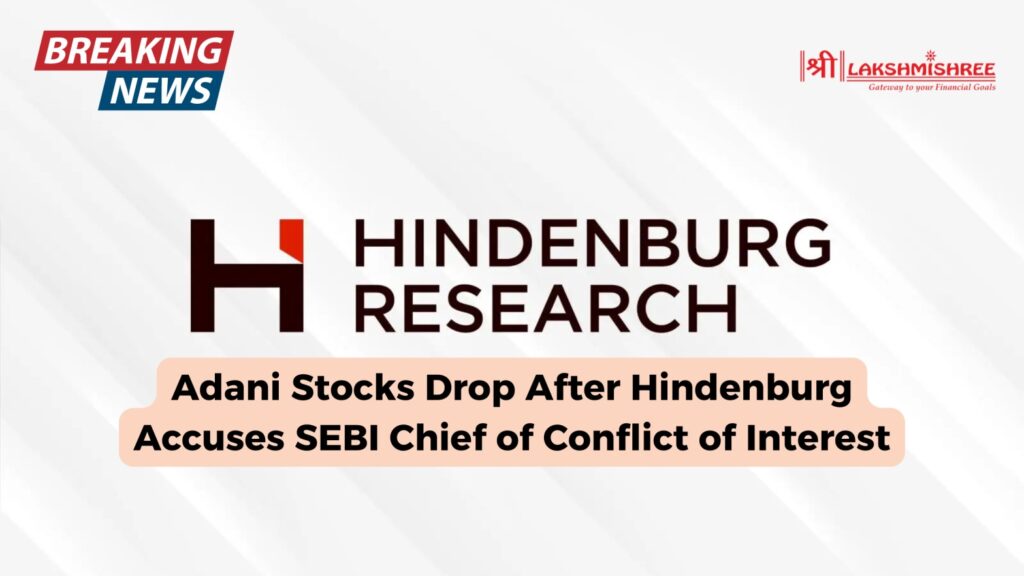 Adani Stocks Drop After Hindenburg Accuses SEBI Chief of Conflict of Interest