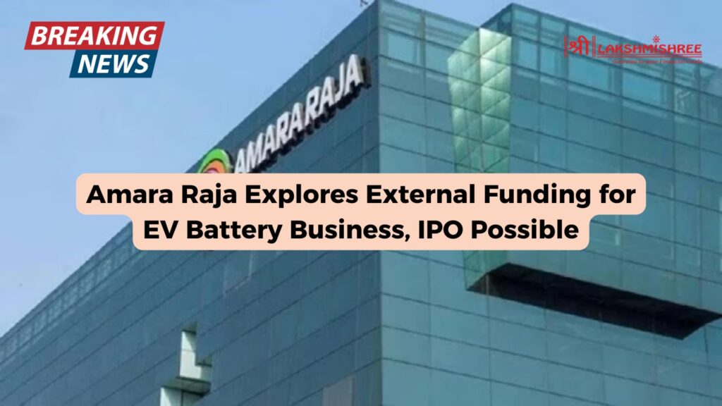 Amara Raja Explores External Funding for EV Battery Business, IPO Possible