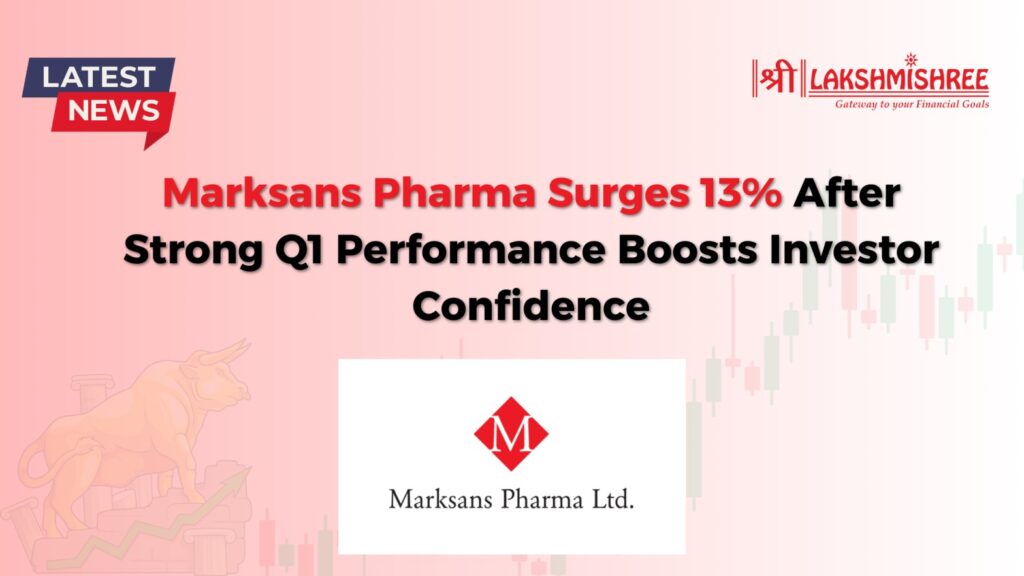 Marksans Pharma Surges 13% After Strong Q1 Performance Boosts Investor Confidence