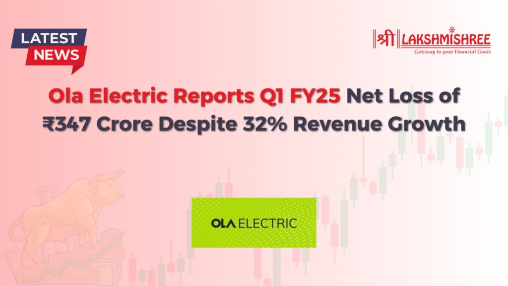 Ola Electric Reports Q1 FY25 Net Loss of ₹347 Crore Despite 32% Revenue Growth