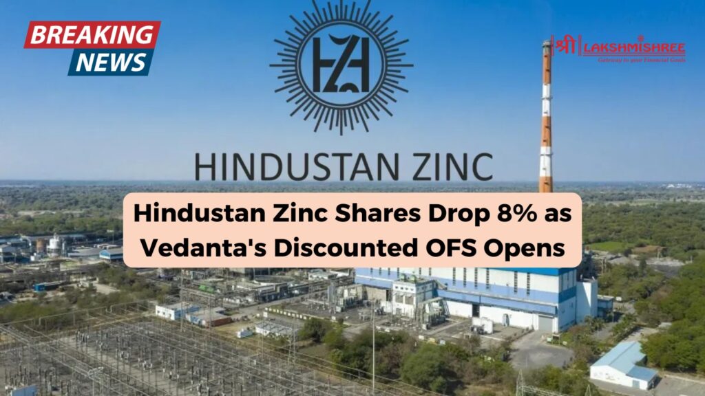 Hindustan Zinc Shares Drop 8% as Vedanta's Discounted OFS Opens