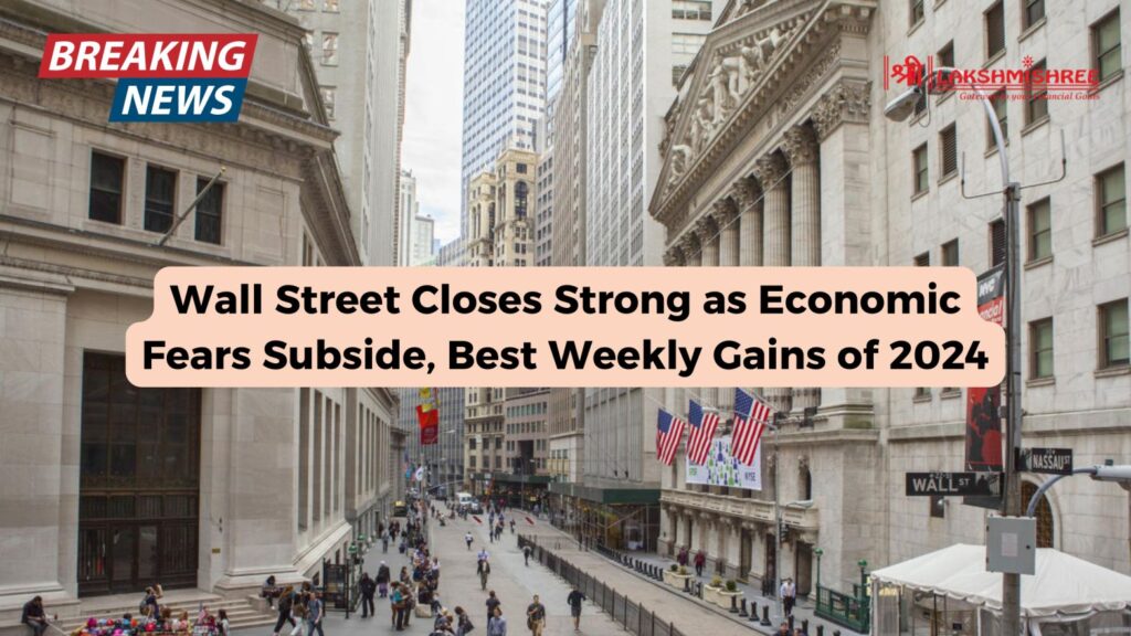 Wall Street Closes Strong as Economic Fears Subside, Best Weekly Gains of 2024