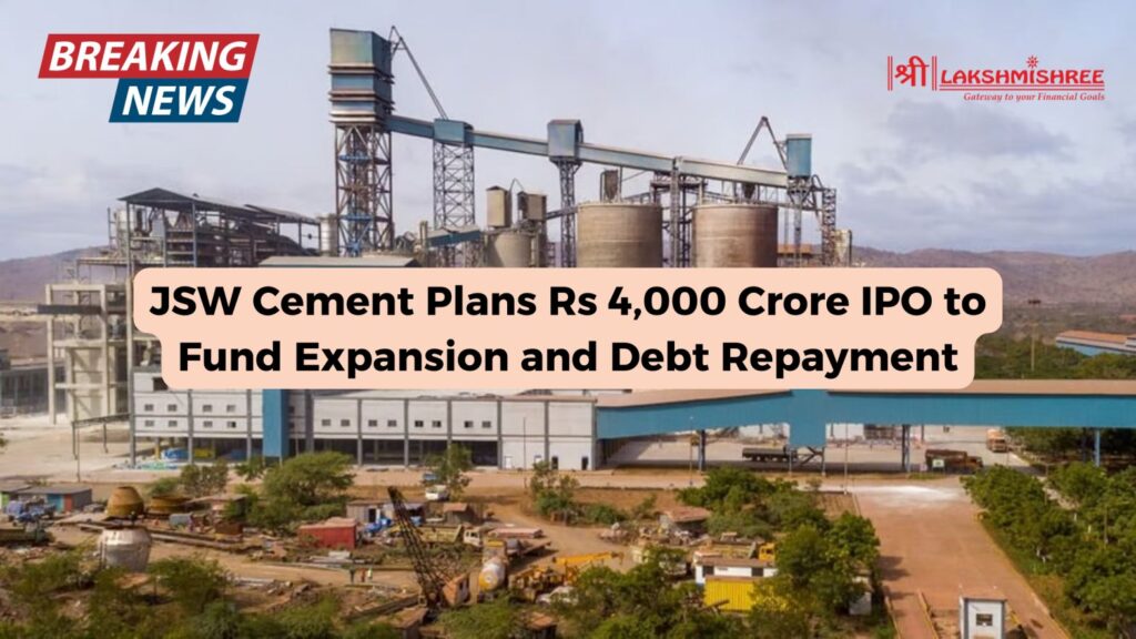 JSW Cement Plans Rs 4,000 Crore IPO to Fund Expansion and Debt Repayment