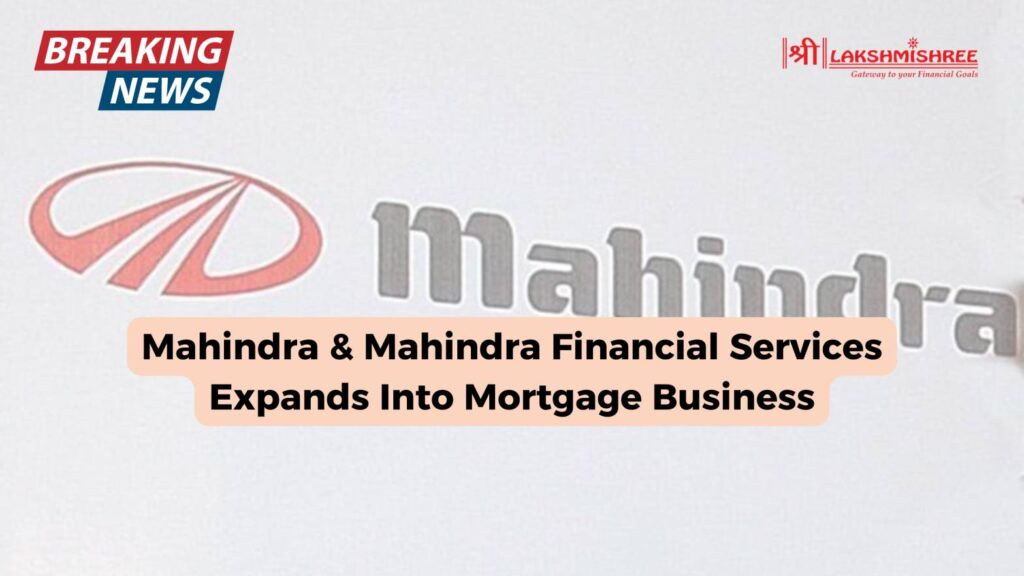 Mahindra & Mahindra Financial Services Expands Into Mortgage Business