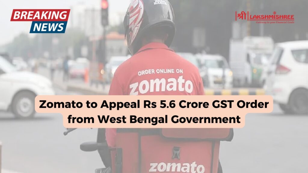 Zomato to Appeal Rs 5.6 Crore GST Order from West Bengal Government