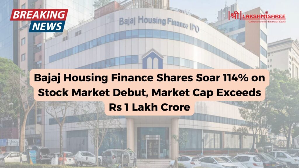 Bajaj Housing Finance Shares Soar 114% on Stock Market Debut, Market Cap Exceeds Rs 1 Lakh Crore