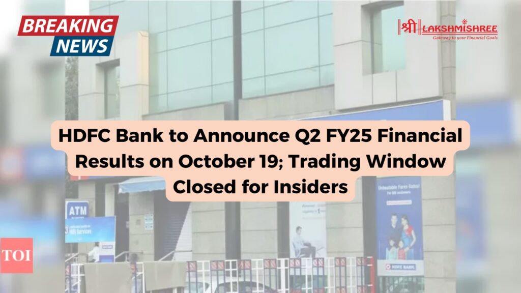 HDFC Bank to Announce Q2 FY25 Financial Results on October 19; Trading Window Closed for Insiders