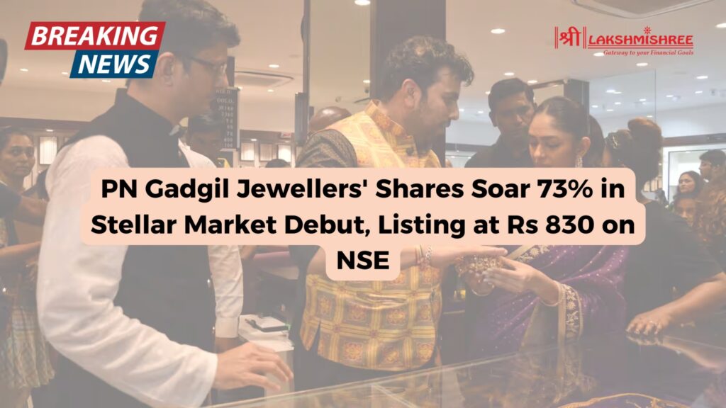 PN Gadgil Jewellers' Shares Soar 73% in Stellar Market Debut, Listing at Rs 830 on NSE