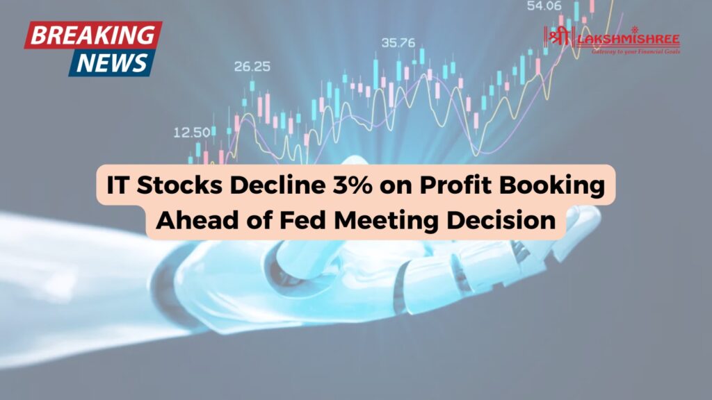 IT Stocks Decline 3% on Profit Booking Ahead of Fed Meeting Decision