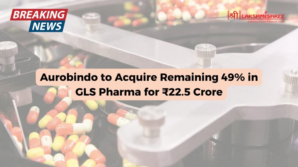 Aurobindo to Acquire Remaining 49% in GLS Pharma for ₹22.5 Crore