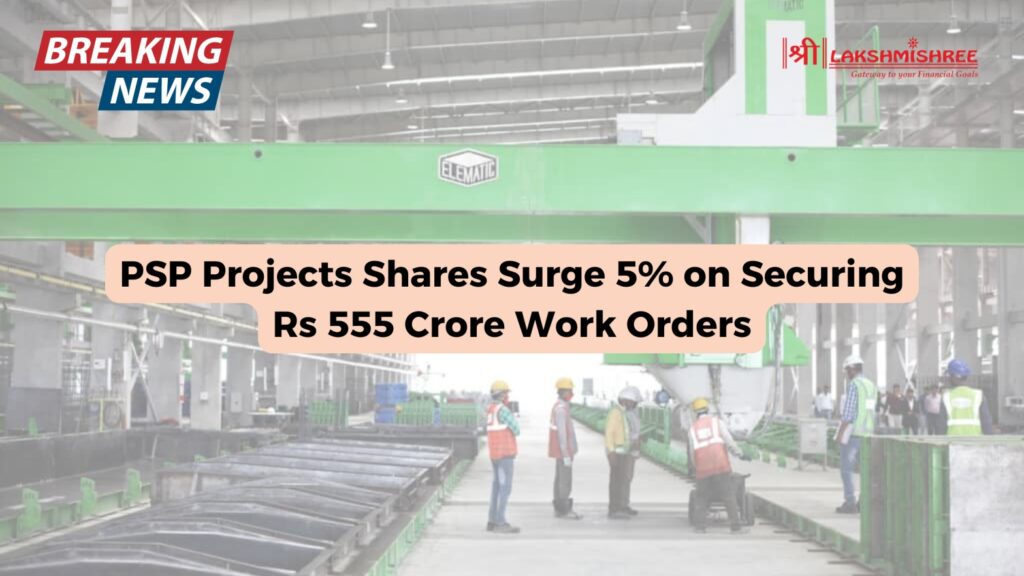 PSP Projects Shares Surge 5% on Securing Rs 555 Crore Work Orders