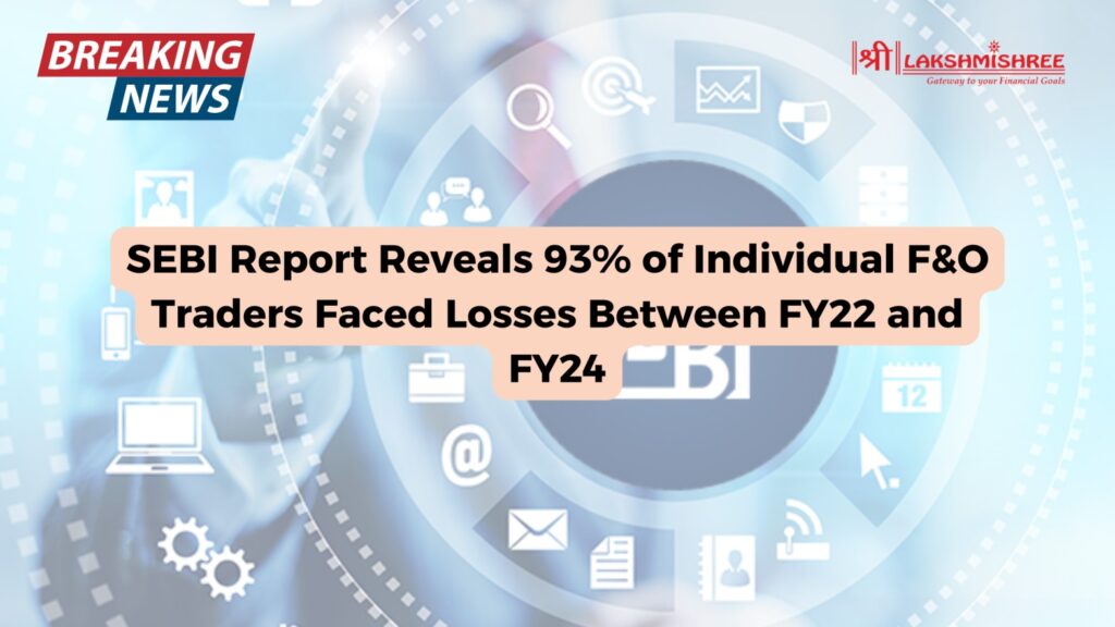 SEBI Report Reveals 93% of Individual F&O Traders Faced Losses Between FY22 and FY24