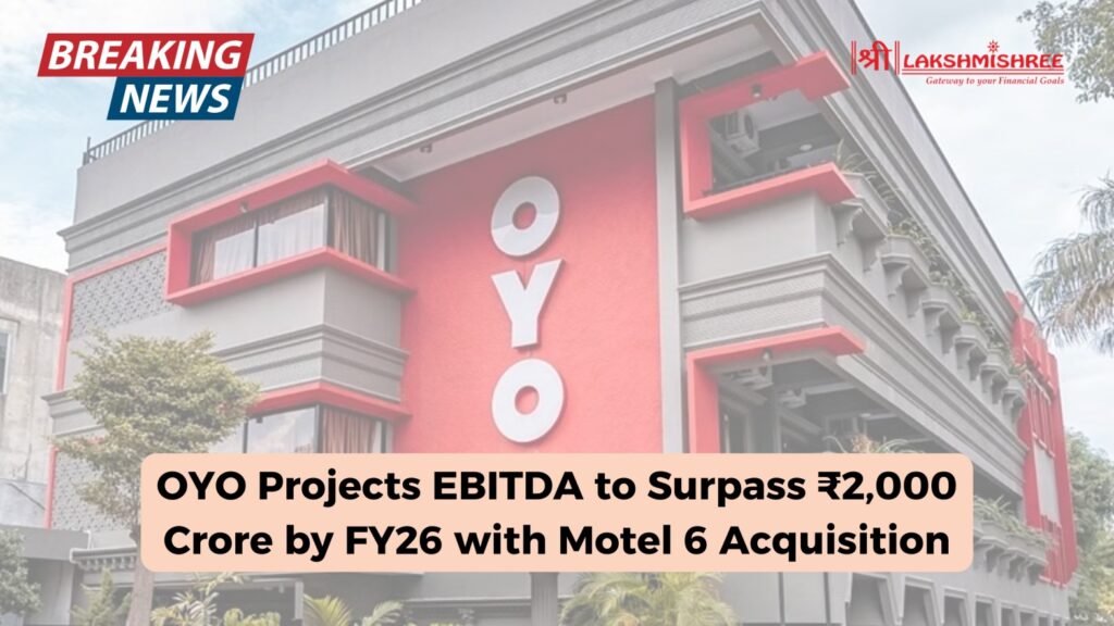 OYO Projects EBITDA to Surpass ₹2,000 Crore by FY26 with Motel 6 Acquisition