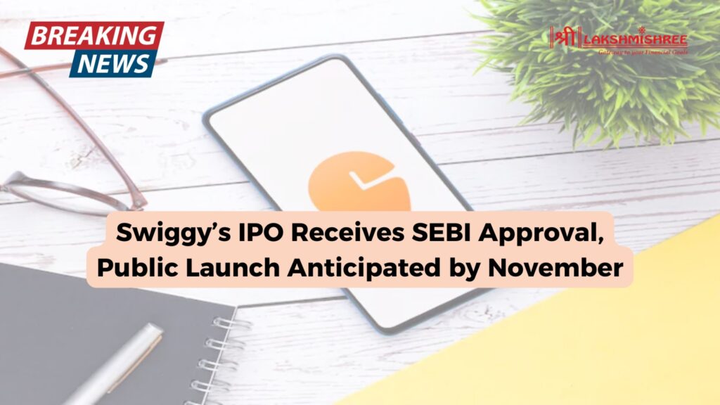 Swiggy’s IPO Receives SEBI Approval, Public Launch Anticipated by November