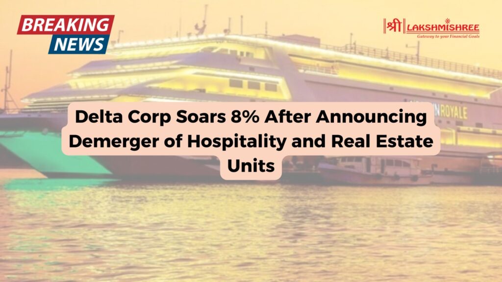 Delta Corp Soars 8% After Announcing Demerger of Hospitality and Real Estate Units