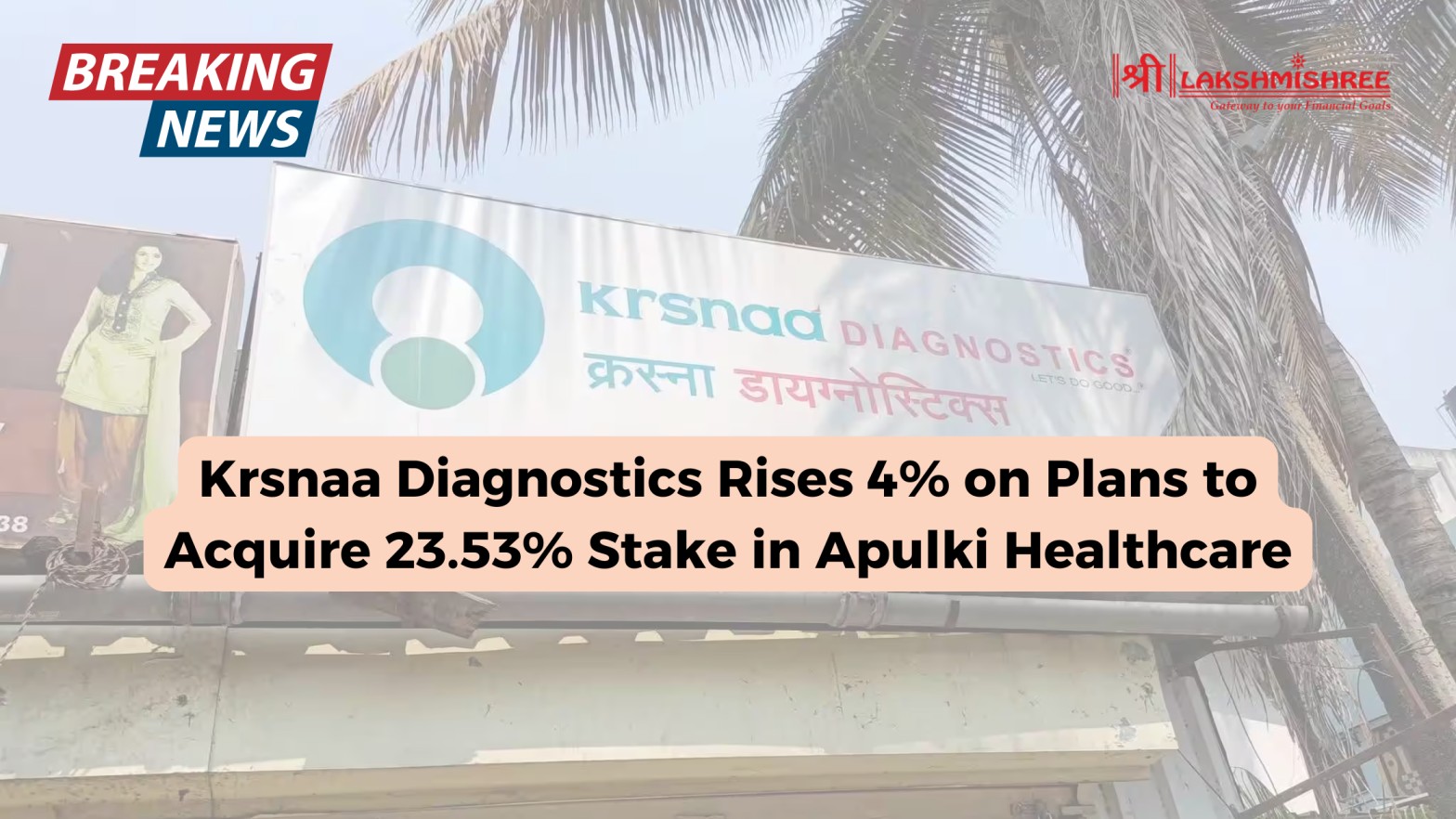 Krsnaa Diagnostics Rises 4 on Plans to Acquire 23.53 Stake in Apulki