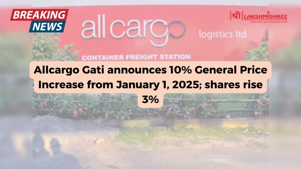 Allcargo Gati announces 10% General Price Increase from January 1, 2025; shares rise 3%