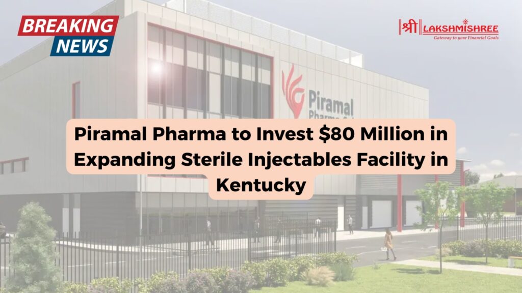 Piramal Pharma to Invest $80 Million in Expanding Sterile Injectables Facility in Kentucky