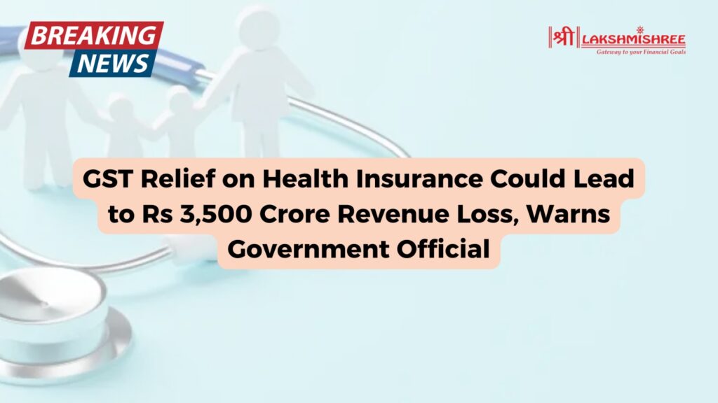 GST Relief on Health Insurance Could Lead to Rs 3,500 Crore Revenue Loss, Warns Government Official