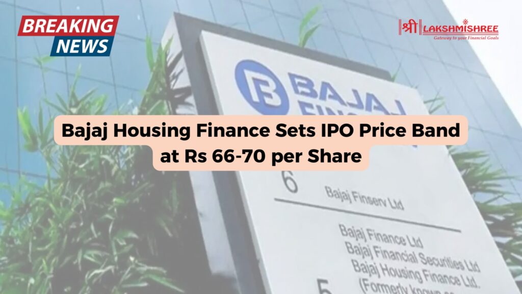 Bajaj Housing Finance Sets IPO Price Band at Rs 66-70 per Share