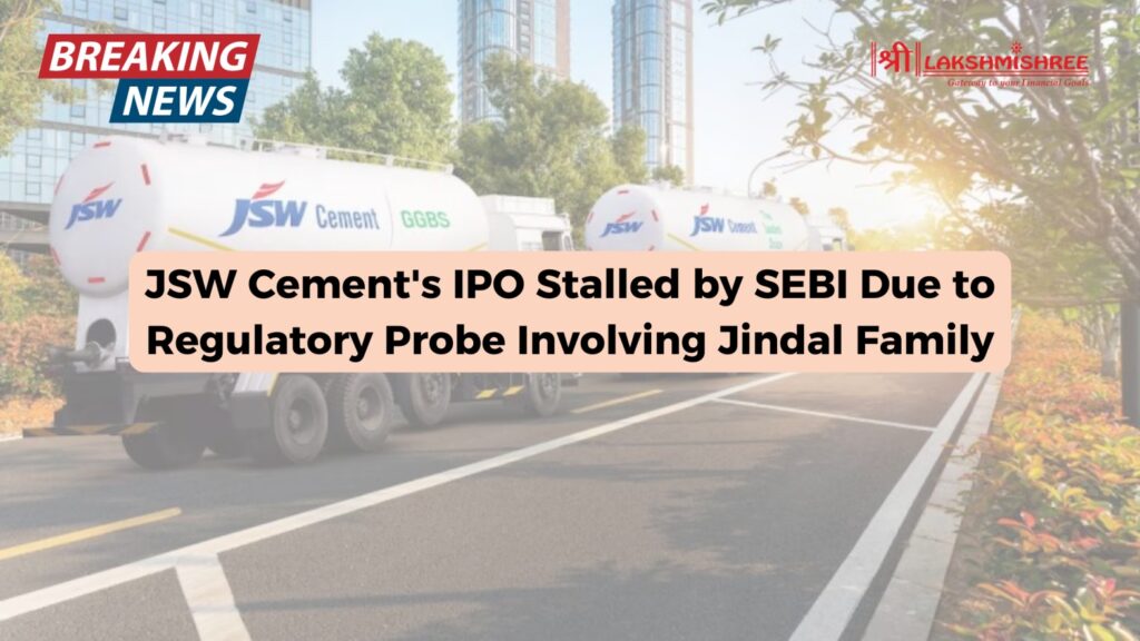 JSW Cement's IPO Stalled by SEBI Due to Regulatory Probe Involving Jindal Family