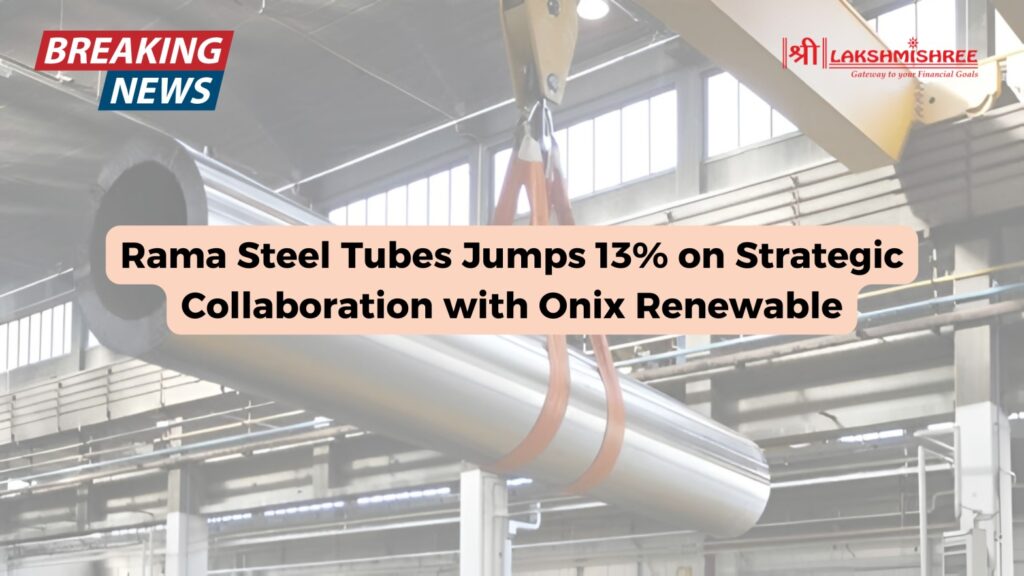 Rama Steel Tubes Jumps 13% on Strategic Collaboration with Onix Renewable