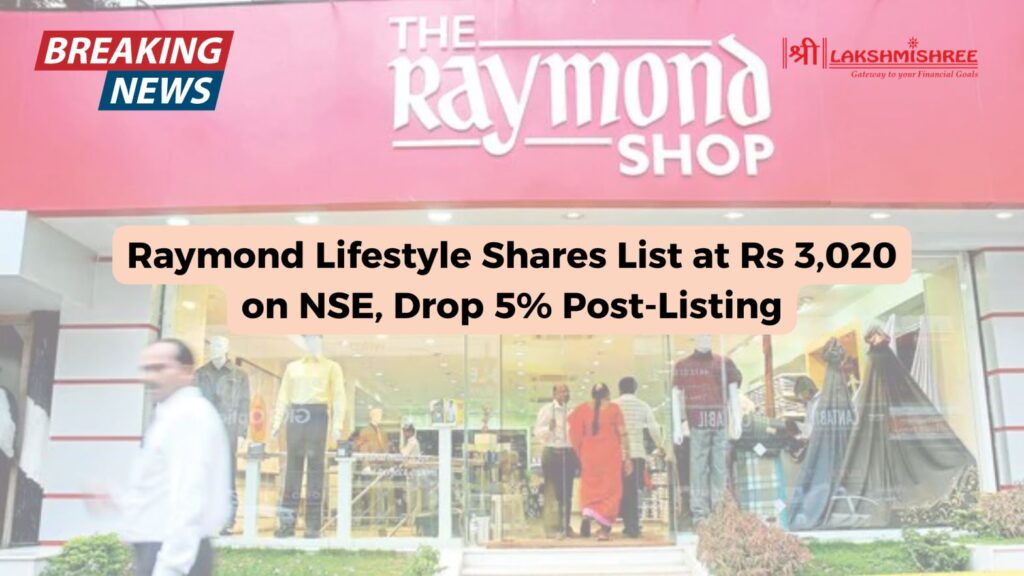 Raymond Lifestyle Shares List at Rs 3,020 on NSE, Drop 5% Post-Listing