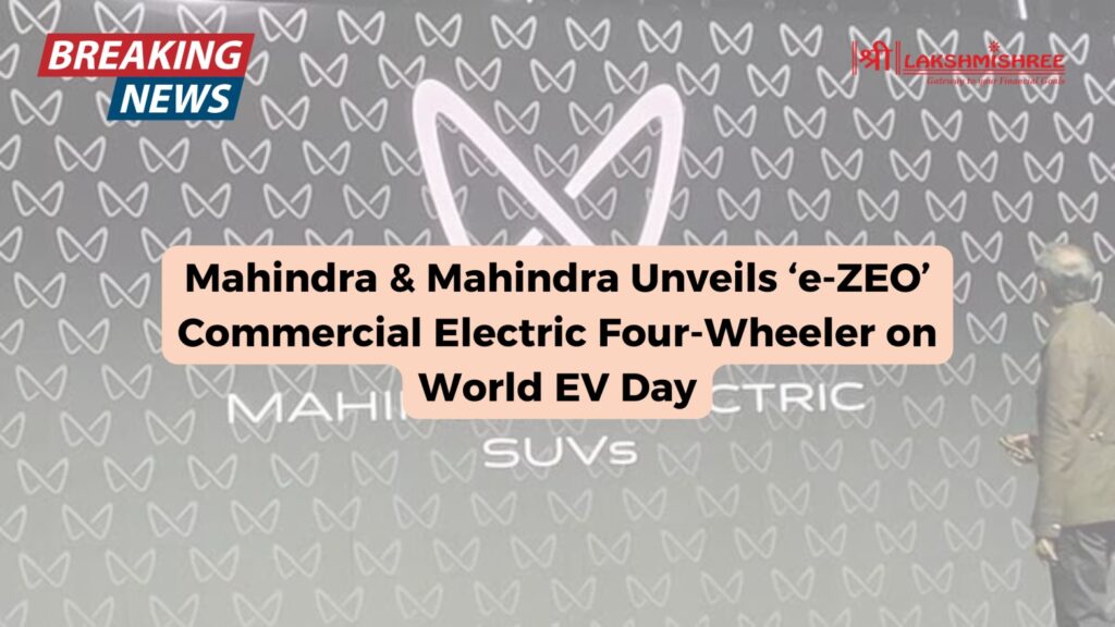 Mahindra & Mahindra Unveils ‘e-ZEO’ Commercial Electric Four-Wheeler on World EV Day