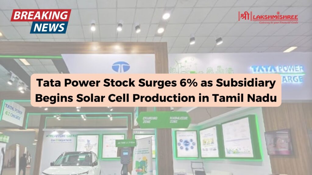 Tata Power Stock Surges 6% as Subsidiary Begins Solar Cell Production in Tamil Nadu