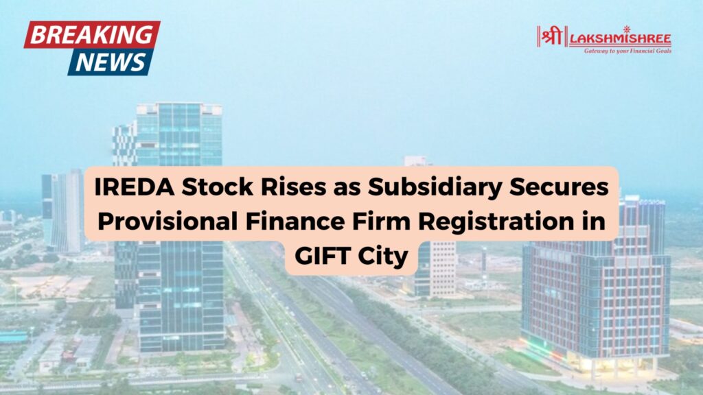 IREDA Stock Rises as Subsidiary Secures Provisional Finance Firm Registration in GIFT City